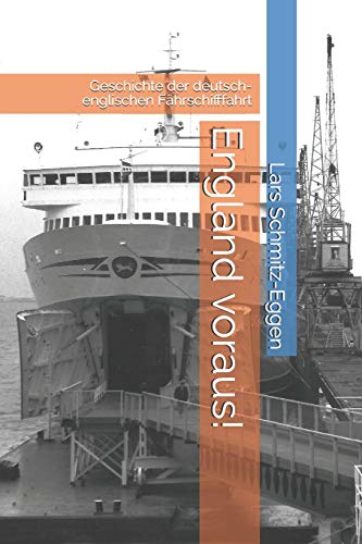 England voraus!: Geschichte der deutsch-englischen Fährschifffahrt von Independently Published